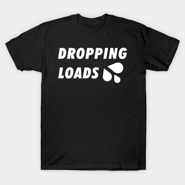 Dropping Loads T-Shirt by nZDesign